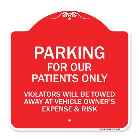 Signmission Parking for Our Patients Only Violators Will Be Towed Away at Vehicle Owners Expense, RW-1818-23442 A-DES-RW-1818-23442